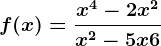 f(x)=\fracx^4-2x^2x^2-5x+6