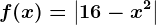 f(x)=\left | 16-x^2 \right |