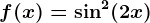 f(x)=\sin ^2(2x)