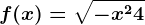 f(x)=\sqrt-x^2+4