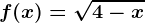 f(x)=\sqrt4-x