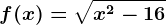 f(x)=\sqrtx^2-16