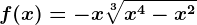 f(x)=-x\sqrt[3]x^4-x^2