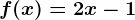 f(x)=2x-1