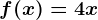 f(x)=4x