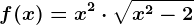 f(x)=x^2\cdot \sqrtx^2-2