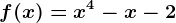 f(x)=x^4-x-2