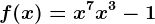 f(x)=x^7+x^3-1