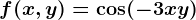 f(x,y)=\cos(-3x+y)