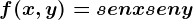 f(x,y)=senx+seny