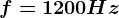 f=1200Hz