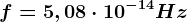 f=5,08\cdot 10^-14Hz