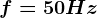f=50Hz