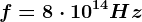 f=8\cdot 10^14Hz
