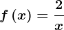 f\left ( x \right )=\frac2x
