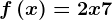 f\left ( x \right )=2x+7
