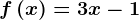 f\left ( x \right )=3x-1