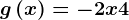 g\left ( x \right )=-2x+4