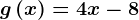 g\left ( x \right )=4x-8