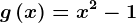 g\left ( x \right )=x^2-1