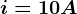 i=10A