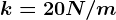 k=20N/m