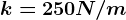 k=250N/m