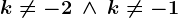 k\neq -2\: \wedge \: k\neq -1