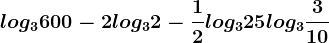 log3600-2log32-\frac12log325+log3\frac310