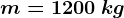 m=1200\: kg