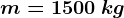 m=1500\: kg