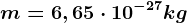 m=6,65\cdot 10^-27kg