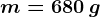 m=680\: g