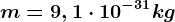 m=9,1\cdot 10^-31kg