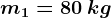 m1=80\: kg