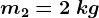 m2=2\: kg
