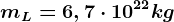 mL=6,7\cdot 10^22kg