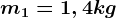 m1= 1,4 kg