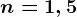 n=1,5