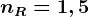 nR=1,5