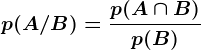 p(A/B)=\fracp(A\cap B)p(B)