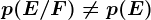 p(E/F)\neq p(E)