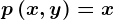 p\left ( x,y \right )=x