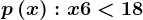p\left ( x \right ): x+6<18