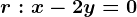 r:x-2+y=0