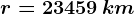 r=23459\, km