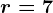 r=7