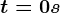 t=0s