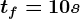 tf=10s
