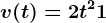 v(t)=2t^2+1